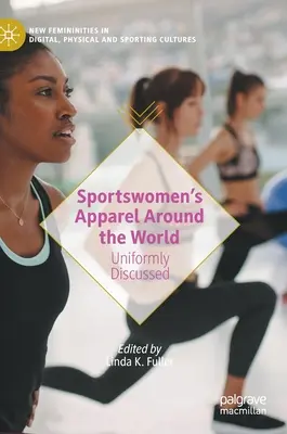 Ropa deportiva en el mundo: La uniformidad a debate - Sportswomen's Apparel Around the World: Uniformly Discussed