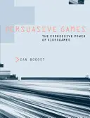 Juegos persuasivos: El poder expresivo de los videojuegos - Persuasive Games: The Expressive Power of Videogames