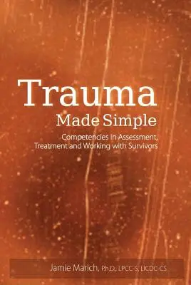 El trauma simplificado: Competencias en evaluación, tratamiento y trabajo con supervivientes - Trauma Made Simple: Competencies in Assessment, Treatment and Working with Survivors