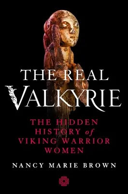 La verdadera valquiria: la historia oculta de las guerreras vikingas - The Real Valkyrie: The Hidden History of Viking Warrior Women