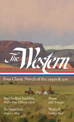 El Oeste: Cuatro novelas clásicas de los años 40 y 50 (Loa #331): The Ox-Bow Incident / Shane / The Searchers / Warlock - The Western: Four Classic Novels of the 1940s & 50s (Loa #331): The Ox-Bow Incident / Shane / The Searchers / Warlock