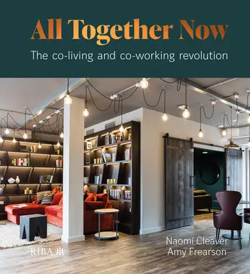 Todos juntos: La revolución de vivir y trabajar juntos - All Together Now: The Co-Living and Co-Working Revolution