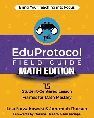 El EduProtocolo Guía de Campo Edición Matemáticas: 15 lecciones centradas en el alumno para dominar las matemáticas - The EduProtocol Field Guide Math Edition: 15 Student-Centered Lesson Frames for Math Mastery
