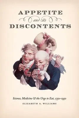 El apetito y sus males: La ciencia, la medicina y el apetito, 1750-1950 - Appetite and Its Discontents: Science, Medicine, and the Urge to Eat, 1750-1950