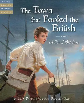 El pueblo que engañó a los británicos: Una historia de la Guerra de 1812 - The Town That Fooled the British: A War of 1812 Story