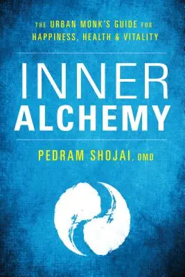 Alquimia interior: Guía del monje urbano para la felicidad, la salud y la vitalidad - Inner Alchemy: The Urban Monk's Guide to Happiness, Health, and Vitality