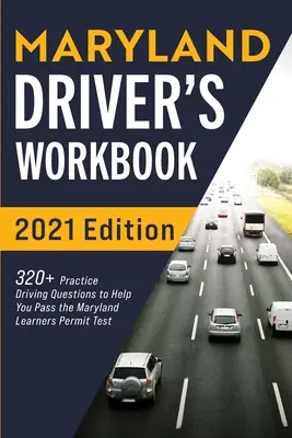 Libro de trabajo del conductor de Maryland: Más de 320 preguntas prácticas de manejo para ayudarle a aprobar el examen de permiso de aprendiz de Maryland. - Maryland Driver's Workbook: 320+ Practice Driving Questions to Help You Pass the Maryland Learner's Permit Test