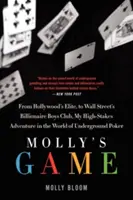 El juego de Molly: La verdadera historia de la mujer de 26 años que está detrás del juego de póquer clandestino más exclusivo y con más apuestas del mundo - Molly's Game: The True Story of the 26-Year-Old Woman Behind the Most Exclusive, High-Stakes Underground Poker Game in the World