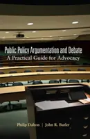 Argumentación y debate sobre políticas públicas: Guía práctica para la promoción - Public Policy Argumentation and Debate: A Practical Guide for Advocacy