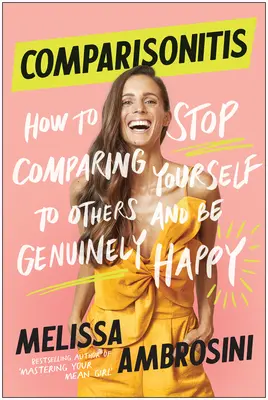 Comparisonitis: Cómo dejar de compararse con los demás y ser auténticamente feliz - Comparisonitis: How to Stop Comparing Yourself to Others and Be Genuinely Happy