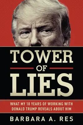 Torre de mentiras: Lo que mis dieciocho años de trabajo con Donald Trump revelan sobre él - Tower of Lies: What My Eighteen Years of Working with Donald Trump Reveals about Him