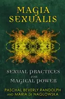 Magia Sexualis: Prácticas sexuales para el poder mágico - Magia Sexualis: Sexual Practices for Magical Power