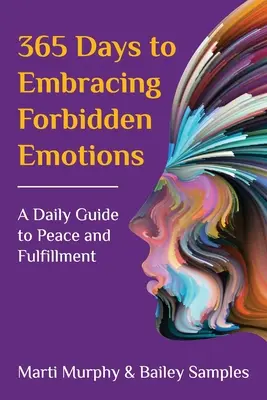 365 días para abrazar las emociones prohibidas: Una guía diaria hacia la paz y la plenitud - 365 Days to Embracing Forbidden Emotions: A Daily Guide to Peace and Fulfillment