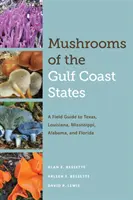 Hongos de los Estados de la Costa del Golfo: Guía de campo de Texas, Luisiana, Mississippi, Alabama y Florida - Mushrooms of the Gulf Coast States: A Field Guide to Texas, Louisiana, Mississippi, Alabama, and Florida
