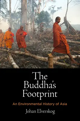 La huella de Buda: Una historia medioambiental de Asia - The Buddha's Footprint: An Environmental History of Asia