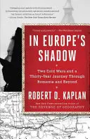 A la sombra de Europa: dos guerras frías y un viaje de treinta años por Rumanía y más allá - In Europe's Shadow: Two Cold Wars and a Thirty-Year Journey Through Romania and Beyond