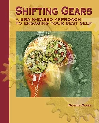 Cambiando de marcha: Un enfoque basado en el cerebro para sacar lo mejor de uno mismo - Shifting Gears: A Brain-Based Approach to Engaging Your Best Self