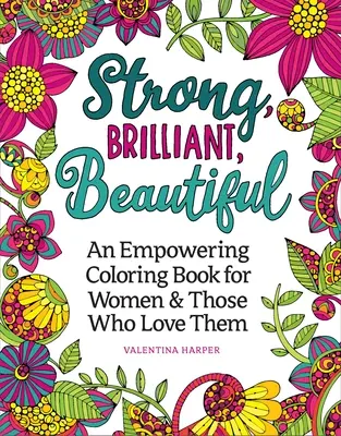 Fuerte, Brillante, Hermosa: Un libro para colorear para celebrar y empoderar a las mujeres - Strong, Brilliant, Beautiful: A Coloring Book to Celebrate and Empower Women