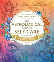 La guía astrológica del autocuidado: Cientos de formas celestiales de cuidarse, según las estrellas. - The Astrological Guide to Self-Care: Hundreds of Heavenly Ways to Care for Yourself--According to the Stars