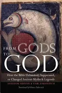 De dioses a Dios: Cómo la Biblia desacreditó, suprimió o cambió antiguos mitos y leyendas - From Gods to God: How the Bible Debunked, Suppressed, or Changed Ancient Myths and Legends