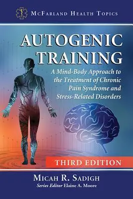 Entrenamiento autógeno: Un enfoque mente-cuerpo para el tratamiento del síndrome de dolor crónico y los trastornos relacionados con el estrés, 3D Ed. - Autogenic Training: A Mind-Body Approach to the Treatment of Chronic Pain Syndrome and Stress-Related Disorders, 3D Ed.