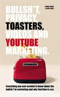 Bullsh*T, privacidad, tostadoras, vídeos y marketing en YouTube - Bullsh*T, Privacy, Toasters, Videos And YouTube Marketing