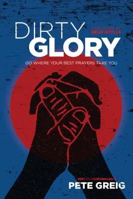 Gloria Sucia: Ve adonde te lleven tus mejores oraciones - Dirty Glory: Go Where Your Best Prayers Take You