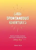 Pequeñas aventuras espontáneas - Cómo romper la rutina y disfrutar de algo nuevo cada día - Little Spontaneous Adventures - How to Break Routine and Enjoy Something New Every Day