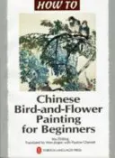 Pintura china de pájaros y flores para principiantes - Chinese Bird-and-Flower Painting for Beginners