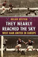 Casi alcanzaron el cielo: el West Ham United en Europa - They Nearly Reached the Sky: West Ham United in Europe