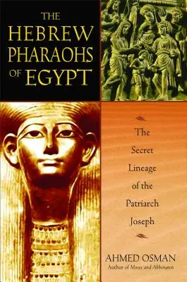 Los faraones hebreos de Egipto: El linaje secreto del patriarca José - The Hebrew Pharaohs of Egypt: The Secret Lineage of the Patriarch Joseph