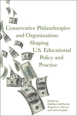 Filantropías y organizaciones conservadoras que influyen en la política y la práctica educativas de Estados Unidos - Conservative Philanthropies and Organizations Shaping U.S. Educational Policy and Practice