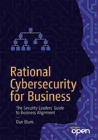 Ciberseguridad racional para las empresas: La guía de los líderes de seguridad para la alineación empresarial - Rational Cybersecurity for Business: The Security Leaders' Guide to Business Alignment