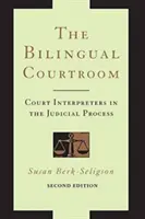 El tribunal bilingüe: Los intérpretes judiciales en el proceso judicial, segunda edición - The Bilingual Courtroom: Court Interpreters in the Judicial Process, Second Edition