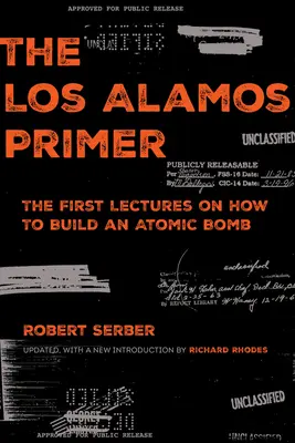 The Los Alamos Primer: The First Lectures on How to Build an Atomic Bomb, actualizado con una nueva introducción de Richard Rhodes - The Los Alamos Primer: The First Lectures on How to Build an Atomic Bomb, Updated with a New Introduction by Richard Rhodes