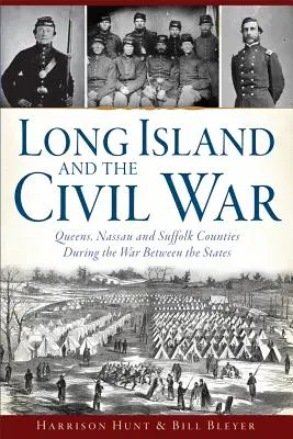 Long Island y la Guerra Civil: Los condados de Queens, Nassau y Suffolk durante la Guerra entre los Estados - Long Island and the Civil War: Queens, Nassau and Suffolk Counties During the War Between the States