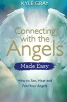 Conectar con los ángeles es fácil: Cómo ver, oír y sentir a tus ángeles - Connecting with the Angels Made Easy: How to See, Hear and Feel Your Angels