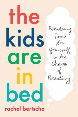 Los niños están en la cama: Encontrar tiempo para uno mismo en el caos de la paternidad - The Kids Are in Bed: Finding Time for Yourself in the Chaos of Parenting