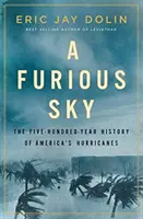 A Furious Sky: The Five-Hundred-Year History of America's Hurricanes (Un cielo furioso: la historia de quinientos años de los huracanes de Estados Unidos) - A Furious Sky: The Five-Hundred-Year History of America's Hurricanes