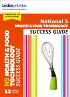 National 5 Health and Food Technology Success Guide - Revise para los exámenes Sqa - National 5 Health and Food Technology Success Guide - Revise for Sqa Exams