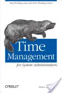 Gestión del tiempo para administradores de sistemas: Deje de trabajar tarde y empiece a trabajar con inteligencia - Time Management for System Administrators: Stop Working Late and Start Working Smart