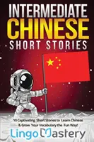 Cuentos Chinos Intermedios: ¡10 Historias Cortas Cautivadoras para Aprender Chino y Ampliar su Vocabulario de la Manera Más Divertida! - Intermediate Chinese Short Stories: 10 Captivating Short Stories to Learn Chinese & Grow Your Vocabulary the Fun Way!