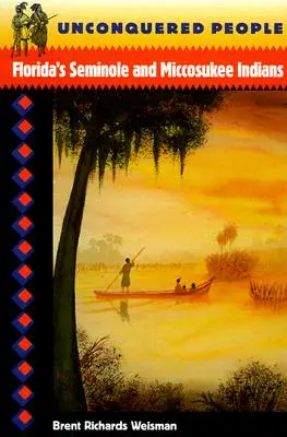 Unconquered People: Los indios seminola y miccosukee de Florida - Unconquered People: Florida's Seminole and Miccosukee Indians