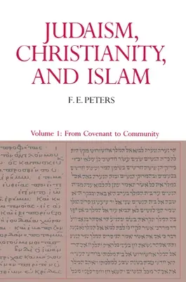 Judaísmo, cristianismo e islam: Los textos clásicos y su interpretación, Volumen I: De la convención a la comunidad - Judaism, Christianity, and Islam: The Classical Texts and Their Interpretation, Volume I: From Convenant to Community