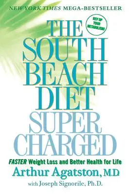 La dieta de South Beach sobrealimentada: Pérdida de peso más rápida y mejor salud para toda la vida - The South Beach Diet Supercharged: Faster Weight Loss and Better Health for Life