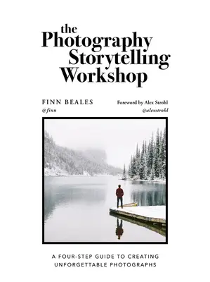 Taller de narración fotográfica: Una guía en cinco pasos para crear fotografías inolvidables - The Photography Storytelling Workshop: A Five-Step Guide to Creating Unforgettable Photographs