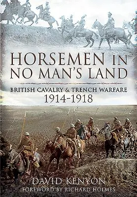 Horsemen in No Man's Land: La caballería británica y la guerra de trincheras, 1914-1918 - Horsemen in No Man's Land: British Cavalry and Trench Warfare, 1914-1918