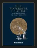 Nuestro maravilloso universo: Una fácil introducción al estudio de los cielos - Our Wonderful Universe: An Easy Introduction to the Study of the Heavens