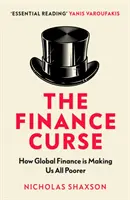 La maldición de las finanzas: cómo las finanzas mundiales nos están empobreciendo a todos - Finance Curse - How global finance is making us all poorer