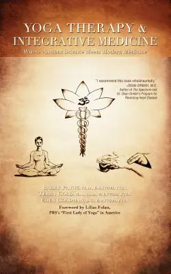 Yoga terapéutico y medicina integrativa: Donde la ciencia antigua se encuentra con la medicina moderna - Yoga Therapy & Integrative Medicine: Where Ancient Science Meets Modern Medicine